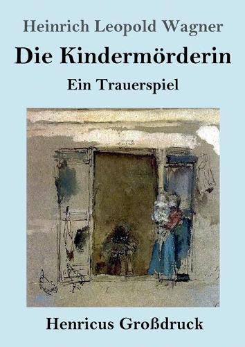 Die Kindermoerderin (Grossdruck): Ein Trauerspiel