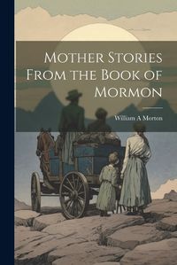 Cover image for Mother Stories From the Book of Mormon