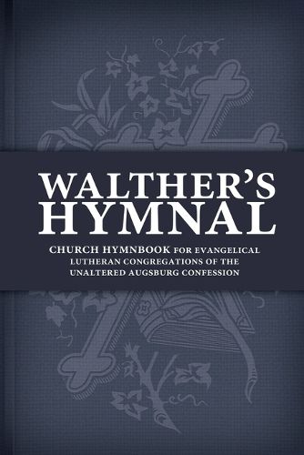 Cover image for Walther's Hymnal: Church Hymnbook for Evangelical Lutheran Congregations of the Unaltered Augsburg Confession