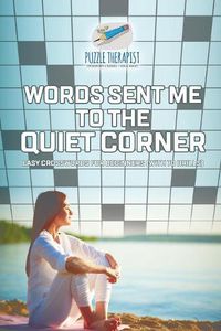 Cover image for Words Sent Me to the Quiet Corner Easy Crosswords for Beginners (with 70 drills)