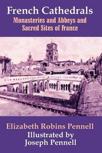 Cover image for French Cathedrals: Monasteries and Abbeys and Sacred Sites of France