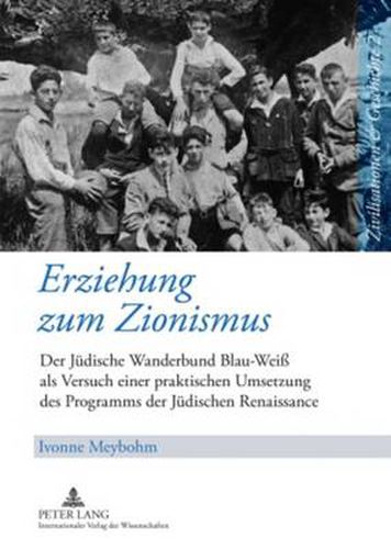 Cover image for Erziehung zum Zionismus: Der Juedische Wanderbund  Blau-Weiss  als Versuch einer praktischen Umsetzung des Programms der Juedischen Renaissance