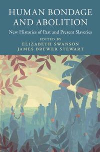 Cover image for Human Bondage and Abolition: New Histories of Past and Present Slaveries