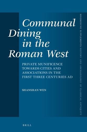 Cover image for Communal Dining in the Roman West: Private Munificence Towards Cities and Associations in the First Three Centuries AD