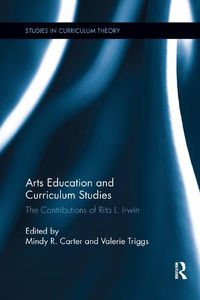 Cover image for Arts Education and Curriculum Studies: The Contributions of Rita L. Irwin