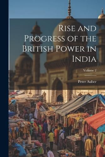 Cover image for Rise and Progress of the British Power in India; Volume 2