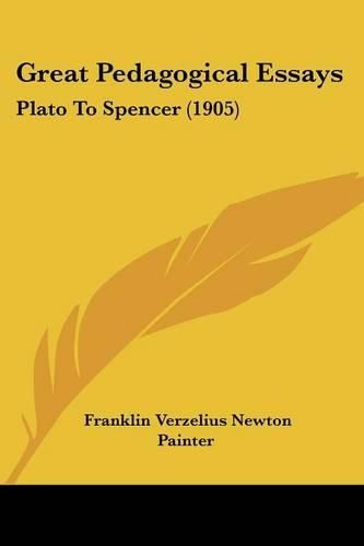 Cover image for Great Pedagogical Essays: Plato to Spencer (1905)