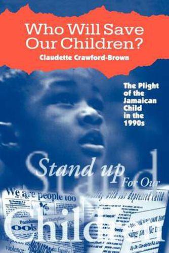 Cover image for Who Will Save Our Children?: The Plight of the Jamaican Child in the Nineties