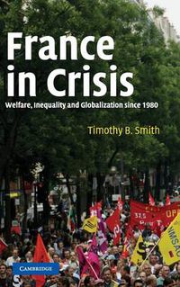 Cover image for France in Crisis: Welfare, Inequality, and Globalization since 1980