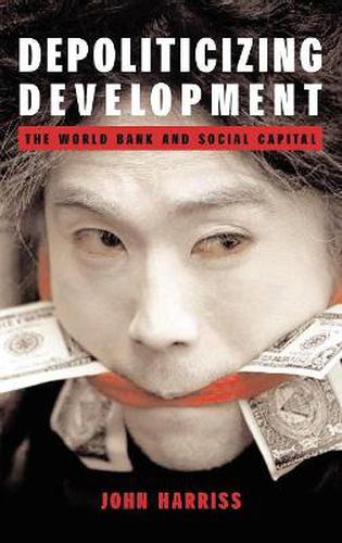 Cover image for Depoliticizing Development: The World Bank and Social Capital