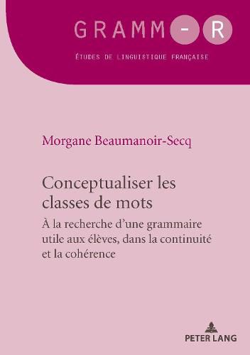 Conceptualiser les classes de mots; Pour une grammaire utile aux eleves, dans la continuite et la coherence