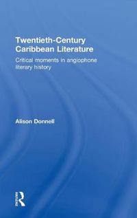 Cover image for Twentieth-Century Caribbean Literature: Critical Moments in Anglophone Literary History