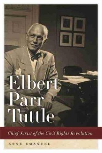 Cover image for Elbert Parr Tuttle: Chief Jurist of the Civil Rights Revolution