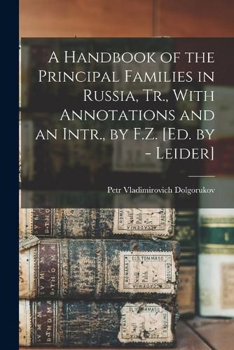 Cover image for A Handbook of the Principal Families in Russia, Tr., With Annotations and an Intr., by F.Z. [Ed. by - Leider]