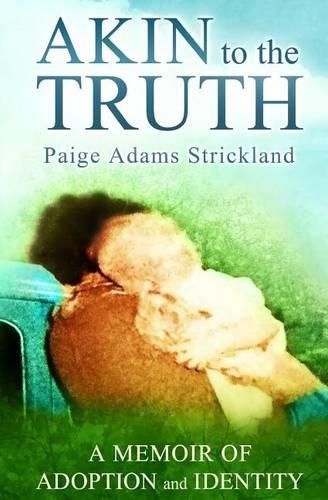 Cover image for Akin to the Truth: A Memoir of Adoption and Identity