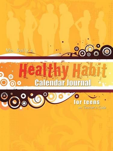 Cover image for Ms. Sally's Healthy Habit Calendar Journal - For Teens and Teacher's Guide