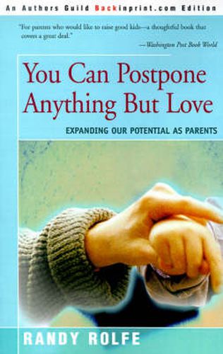 Cover image for You Can Postpone Anything But Love: Expanding Our Potential as Parents