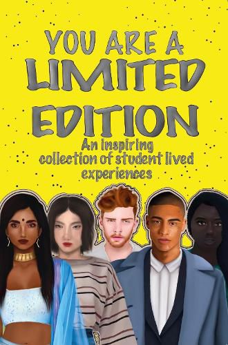 Cover image for YOU ARE A LIMITED EDITION: An inspiring collection of student lived experiences