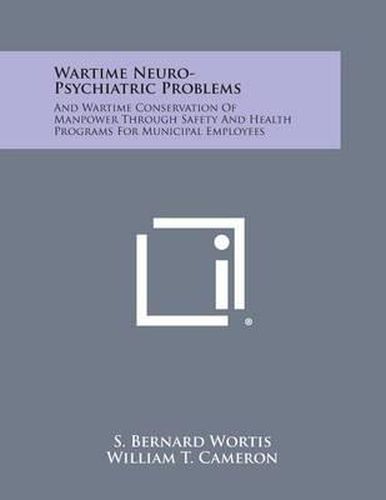 Wartime Neuro-Psychiatric Problems: And Wartime Conservation of Manpower Through Safety and Health Programs for Municipal Employees