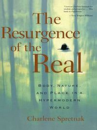 Cover image for The Resurgence of the Real: Body, Nature, and Place in a Hypermodern World