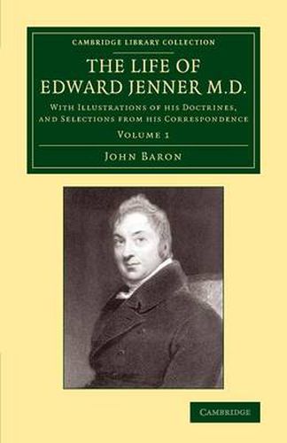 Cover image for The Life of Edward Jenner M.D.: With Illustrations of his Doctrines, and Selections from his Correspondence