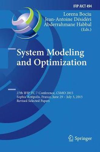 Cover image for System Modeling and Optimization: 27th IFIP TC 7 Conference, CSMO 2015, Sophia Antipolis, France, June 29 - July 3, 2015, Revised Selected Papers