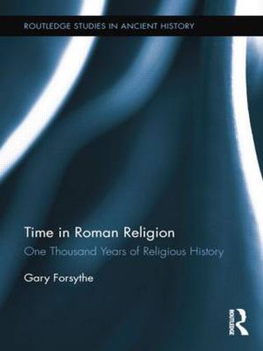 Cover image for Time in Roman Religion: One Thousand Years of Religious History