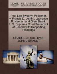 Cover image for Paul Lee Sweeny, Petitioner, V. Francis D. Lentini, Lawrence R. Keenan and Glen Shenk. U.S. Supreme Court Transcript of Record with Supporting Pleadings