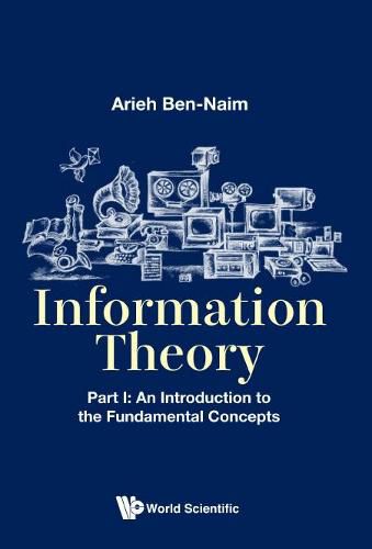 Information Theory - Part I: An Introduction To The Fundamental Concepts