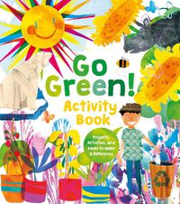 Cover image for Go Green! Activity Book: Projects, Activities, and Ideas to Make a Difference