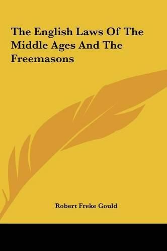 Cover image for The English Laws of the Middle Ages and the Freemasons the English Laws of the Middle Ages and the Freemasons