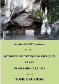 Cover image for Dictionnaire critique des reliques et des images miraculeuses: Tome 2