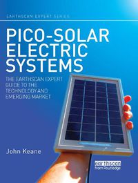 Cover image for Pico-solar Electric Systems: The Earthscan Expert Guide to the Technology and Emerging Market