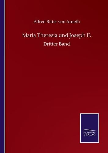 Maria Theresia und Joseph II.: Dritter Band