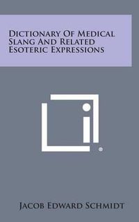 Cover image for Dictionary of Medical Slang and Related Esoteric Expressions