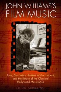 Cover image for John Williams's Film Music: Jaws', 'Star Wars', 'Raiders of the Lost Ark', and the Return of the Classical Hollywood Music Style