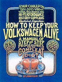 Cover image for How to Keep Your Volkswagen Alive: A Manual of Step-by-Step Procedures for the Compleat Idiot