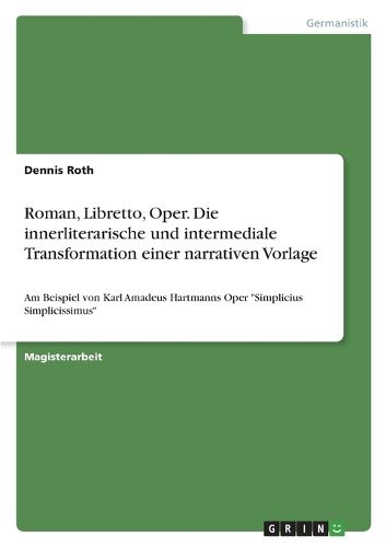 Cover image for Roman, Libretto, Oper. Die innerliterarische und intermediale Transformation einer narrativen Vorlage