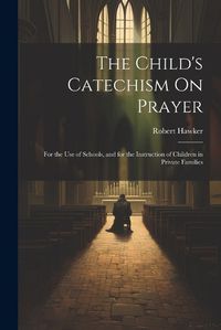 Cover image for The Child's Catechism On Prayer