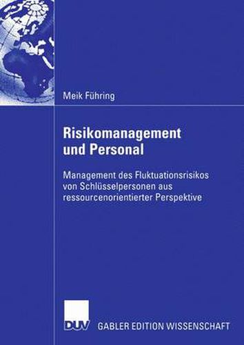 Cover image for Risikomanagement Und Personal: Management Des Fluktuationsrisikos Von Schlusselpersonen Aus Ressourcenorientierter Perspektive