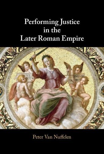 Cover image for Performing Justice in the Later Roman Empire