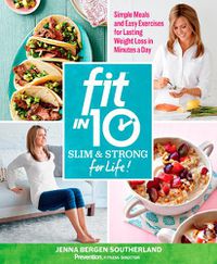Cover image for Fit in 10: Slim & Strong for Life!: Simple Meals and Easy Exercises for Lasting Weight Loss in Minutes a Day