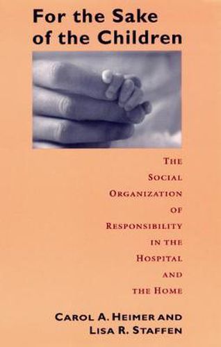 For the Sake of Children: The Social Organization of Responsibility in the Hospital and the Home