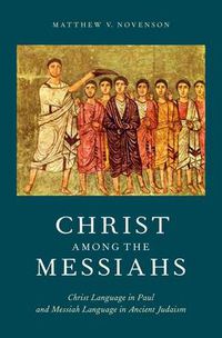 Cover image for Christ among the Messiahs: Christ Language in Paul and Messiah Language in Ancient Judaism