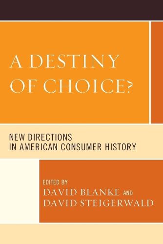 Cover image for A Destiny of Choice?: New Directions in American Consumer History