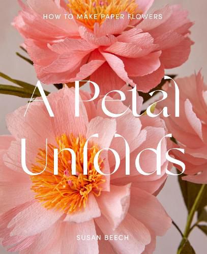 Cover image for A Petal Unfolds: How to Make Paper Flowers