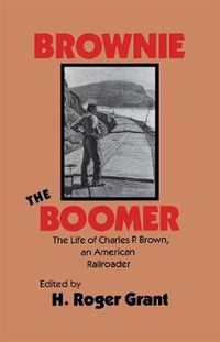 Cover image for Brownie the Boomer: The Life of Charles P. Brown, an American Railroader