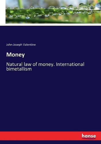 Cover image for Money: Natural law of money. International bimetallism