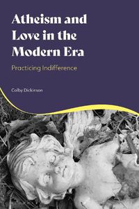 Cover image for Atheism and Love in the Modern Era