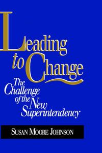 Cover image for Leading to Change: Challenge of the School Superintendency